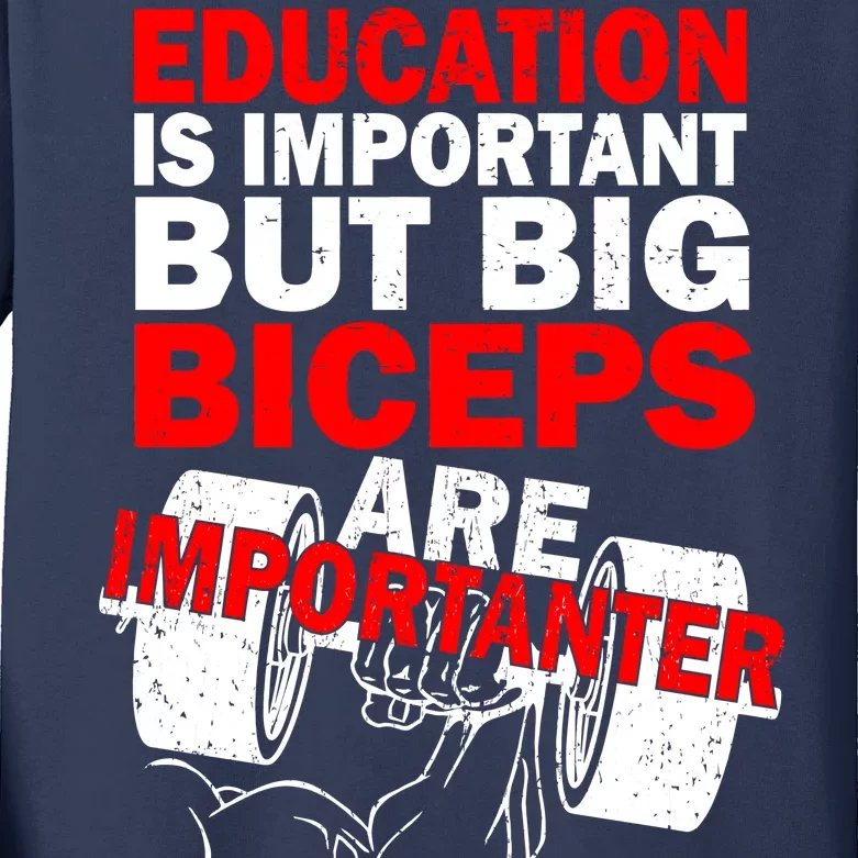 Education Is Important Big Biceps Are Importanter Kids Long Sleeve Shirt