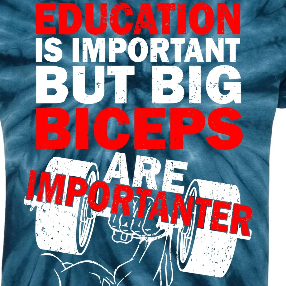 Education Is Important Big Biceps Are Importanter Kids Tie-Dye T-Shirt