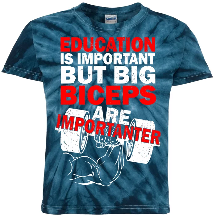 Education Is Important Big Biceps Are Importanter Kids Tie-Dye T-Shirt