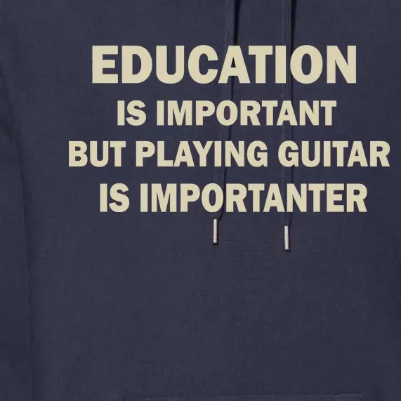 Education Is Important Playing Guitar Importanter Premium Hoodie