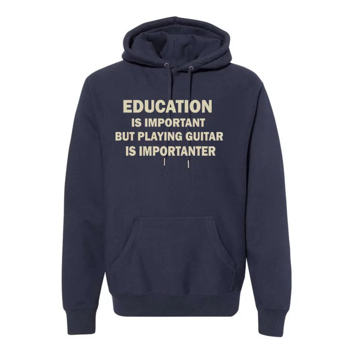 Education Is Important Playing Guitar Importanter Premium Hoodie