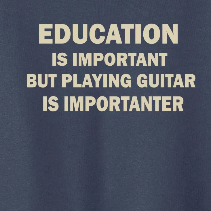 Education Is Important Playing Guitar Importanter Toddler T-Shirt