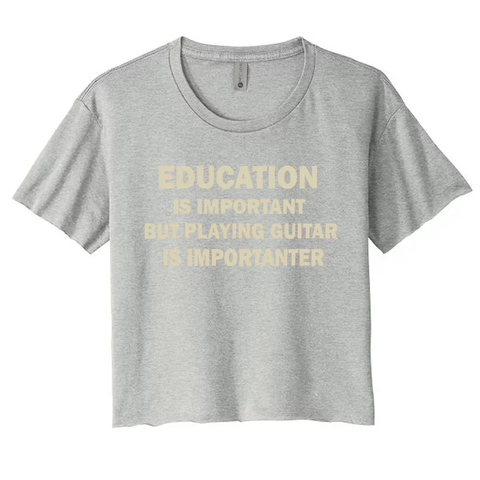 Education Is Important Playing Guitar Importanter Women's Crop Top Tee