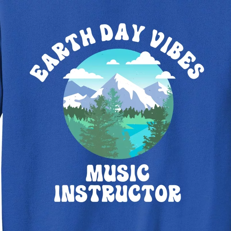 Earth Day Vibes Music Instructor Gift Tall Sweatshirt