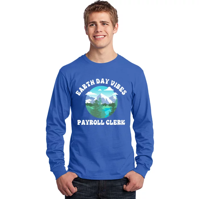 Earth Day Vibes Payroll Clerk Meaningful Gift Long Sleeve Shirt