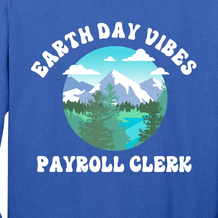 Earth Day Vibes Payroll Clerk Meaningful Gift Long Sleeve Shirt