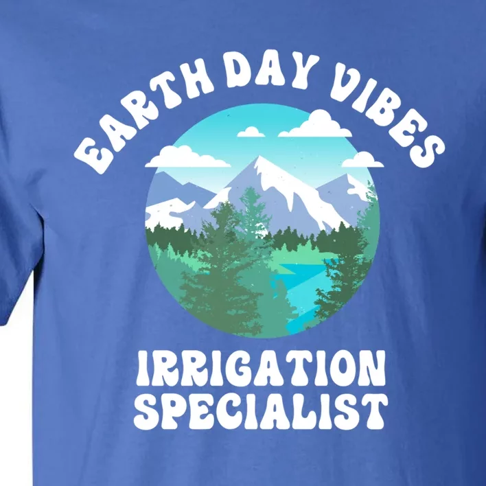 Earth Day Vibes Irrigation Specialist Gift Tall T-Shirt