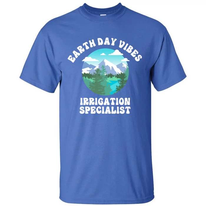 Earth Day Vibes Irrigation Specialist Gift Tall T-Shirt