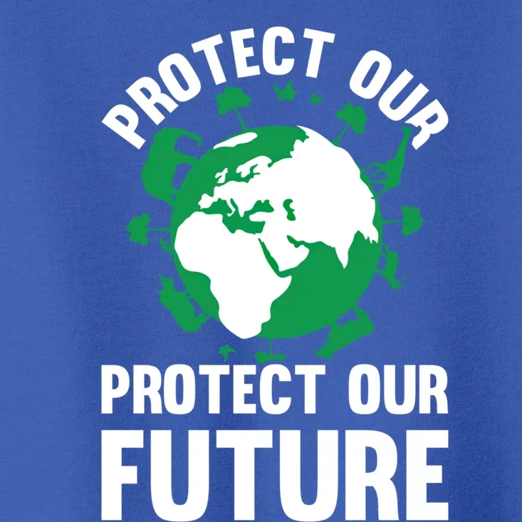 Environt Earth Day Protect Our Earth Protect Our Future Gift Toddler T-Shirt