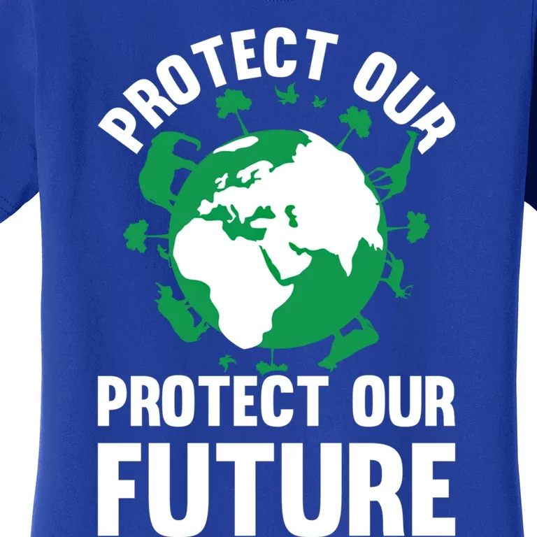 Environt Earth Day Protect Our Earth Protect Our Future Gift Women's T-Shirt