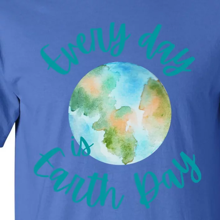 Everyday Every Day Is Earth Day Every Day Gift Tall T-Shirt