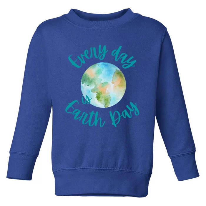 Everyday Every Day Is Earth Day Every Day Gift Toddler Sweatshirt