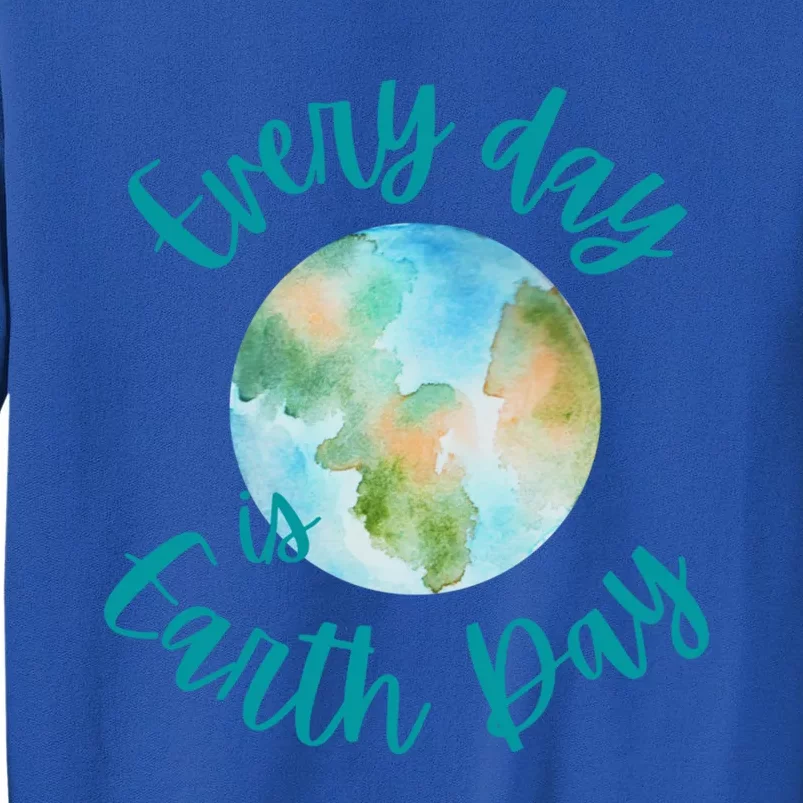 Everyday Every Day Is Earth Day Every Day Gift Sweatshirt