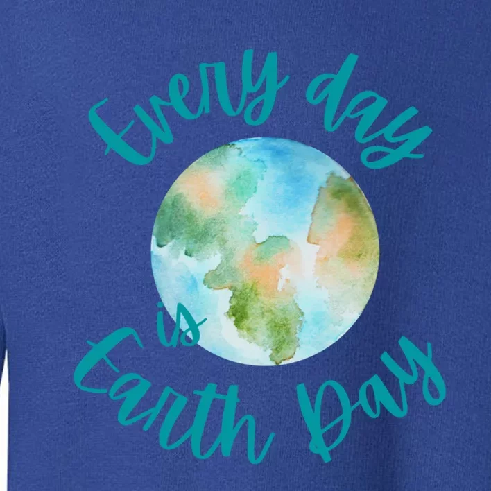 Everyday Every Day Is Earth Day Every Day Gift Toddler Sweatshirt