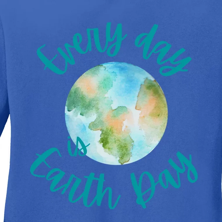 Everyday Every Day Is Earth Day Every Day Gift Ladies Long Sleeve Shirt