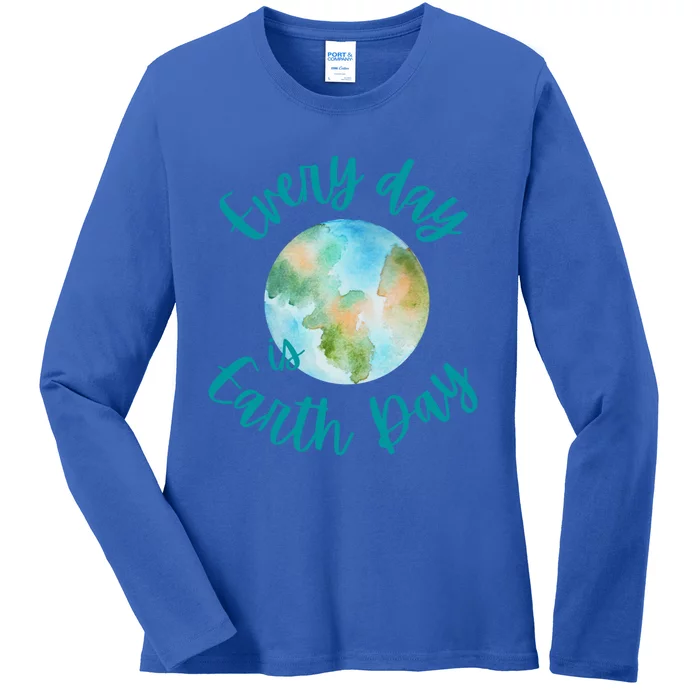 Everyday Every Day Is Earth Day Every Day Gift Ladies Long Sleeve Shirt