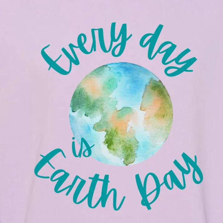 Everyday Every Day Is Earth Day Every Day Gift Garment-Dyed Sweatshirt