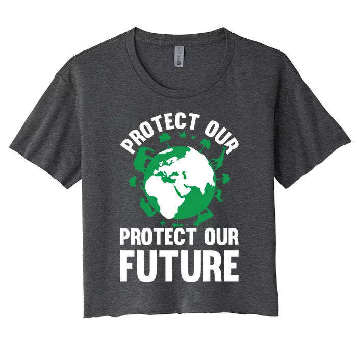 Environt Earth Day Protect Our Earth Protect Our Future Funny Gift Women's Crop Top Tee