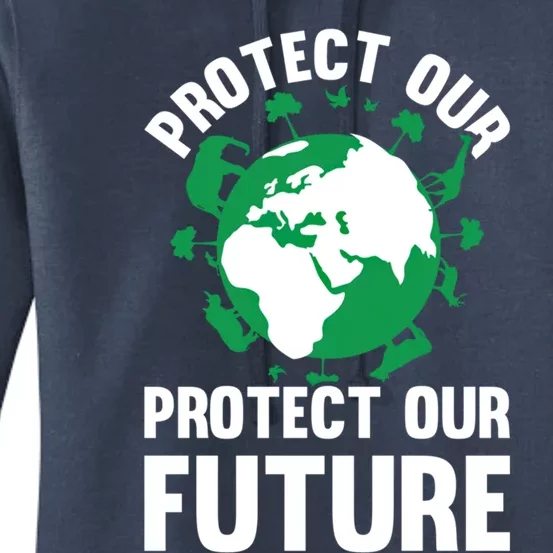 Environt Earth Day Protect Our Earth Protect Our Future Funny Gift Women's Pullover Hoodie