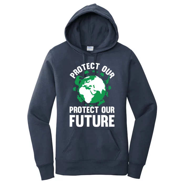 Environt Earth Day Protect Our Earth Protect Our Future Funny Gift Women's Pullover Hoodie