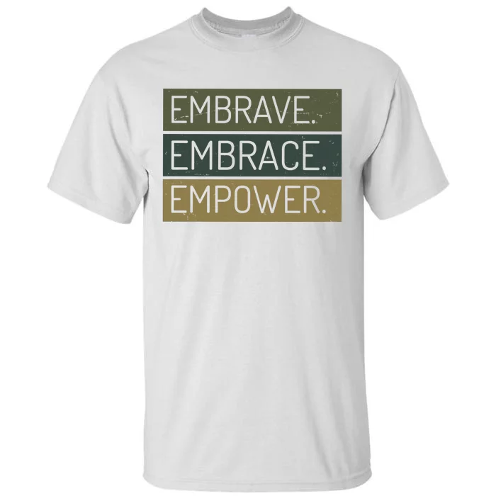 Embrave Embrace Empower Quote Tall T-Shirt