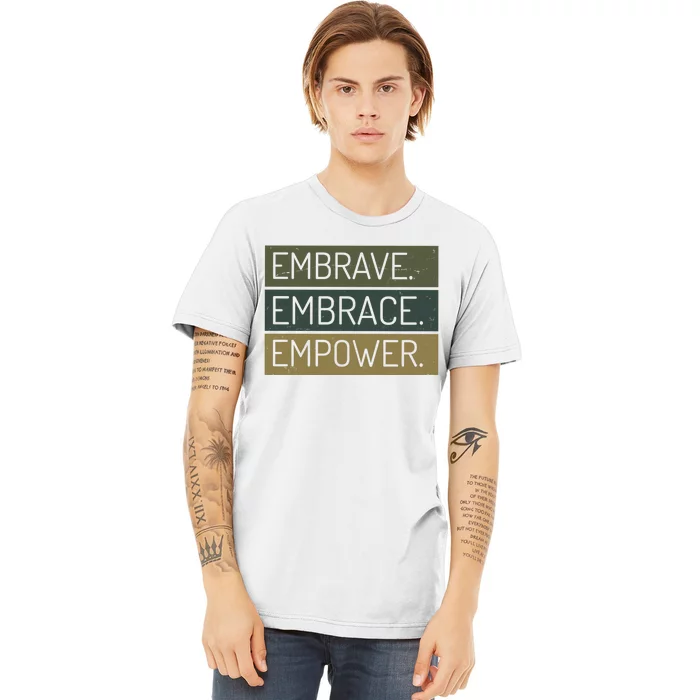 Embrave Embrace Empower Quote Premium T-Shirt