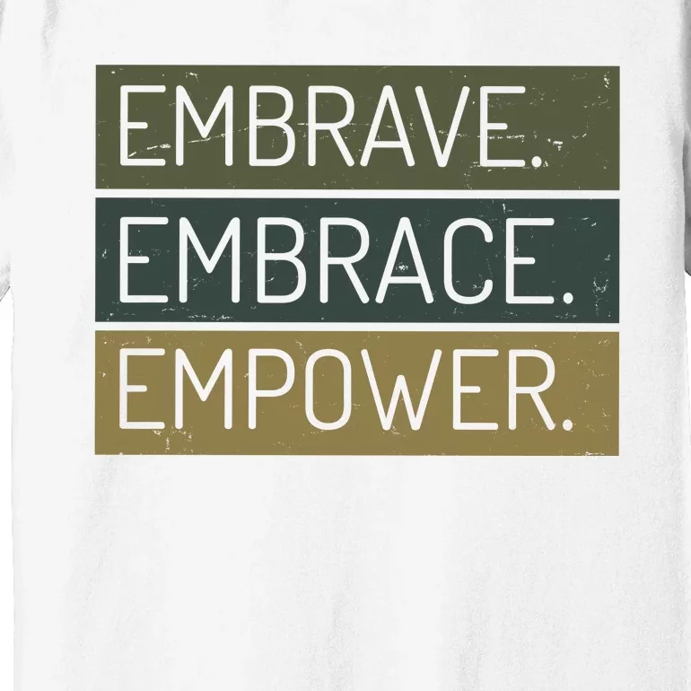 Embrave Embrace Empower Quote Premium T-Shirt