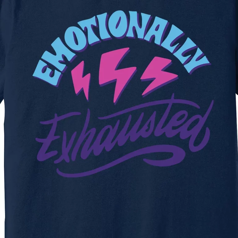 Emotionally Exhausted Premium T-Shirt