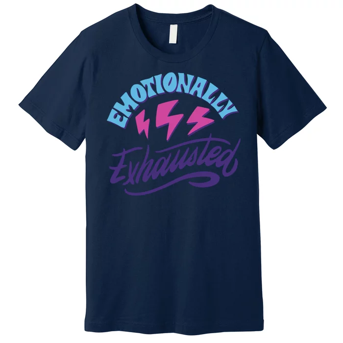 Emotionally Exhausted Premium T-Shirt