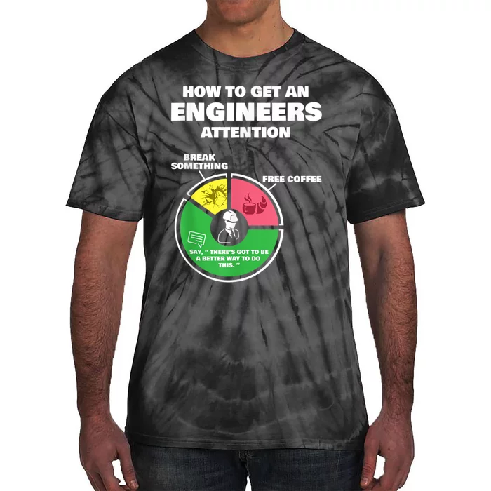 Engineer Engineering Gifts How To Get Engineers Attention Tie-Dye T-Shirt