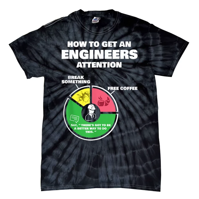 Engineer Engineering Gifts How To Get Engineers Attention Tie-Dye T-Shirt