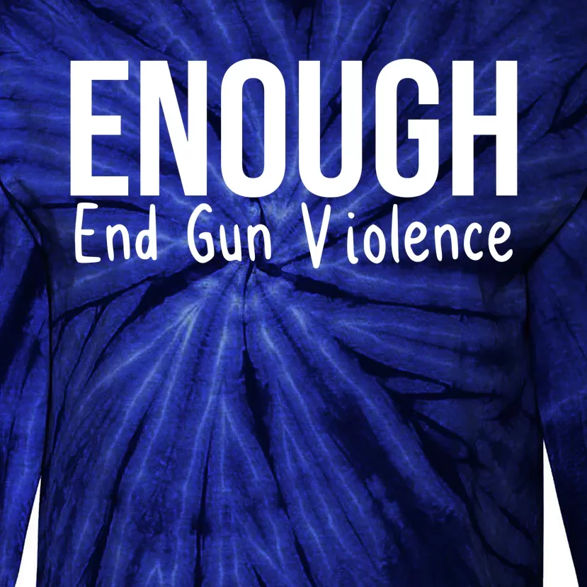 Enough End Gun Violence No More Guns Tie-Dye Long Sleeve Shirt