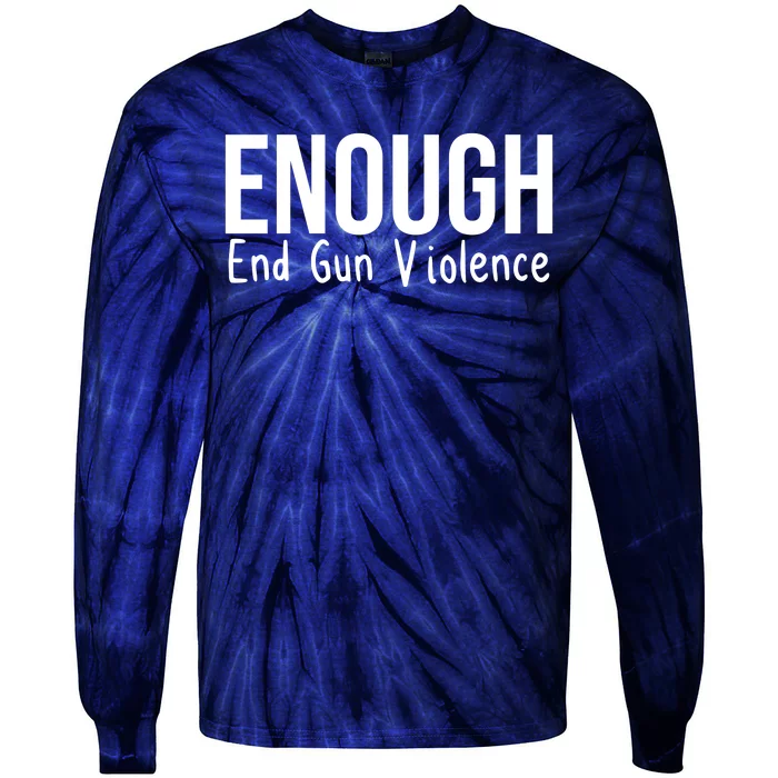 Enough End Gun Violence No More Guns Tie-Dye Long Sleeve Shirt