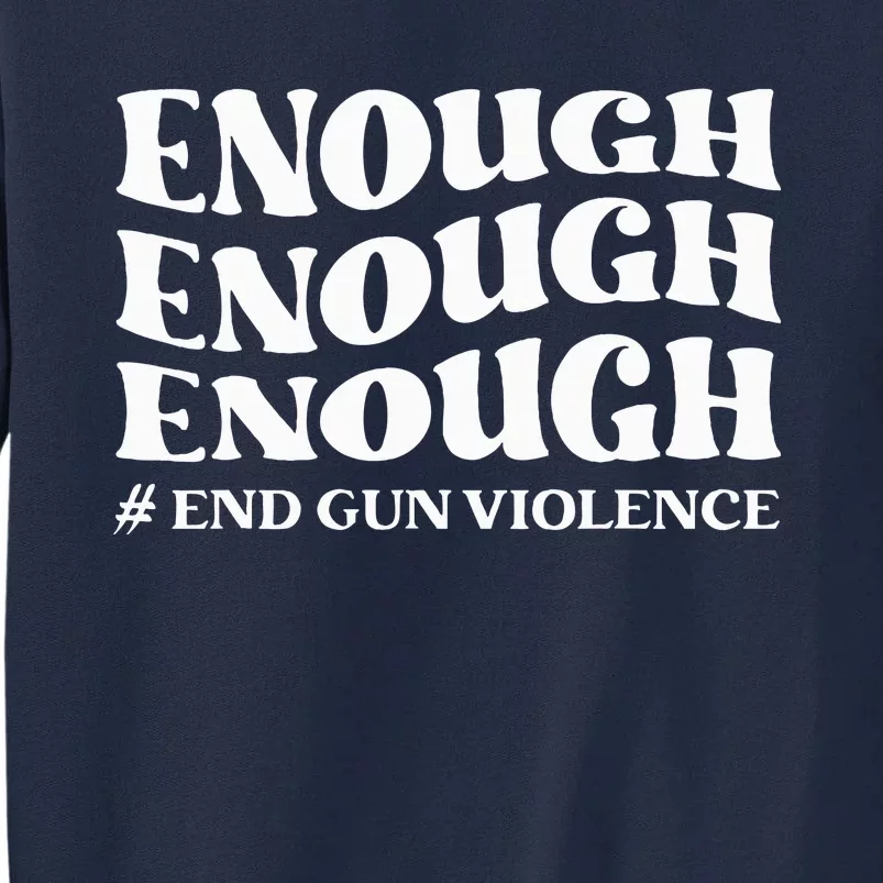 Enough End Gun Violence Awareness Day Groovy Wear Orange Tall Sweatshirt