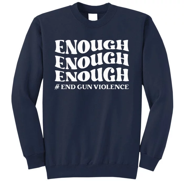 Enough End Gun Violence Awareness Day Groovy Wear Orange Tall Sweatshirt