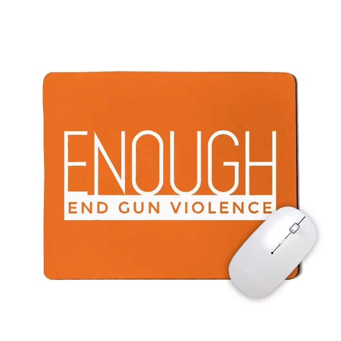 Enough End Gun Violence No Gun Awareness Day Wear Orange Mousepad