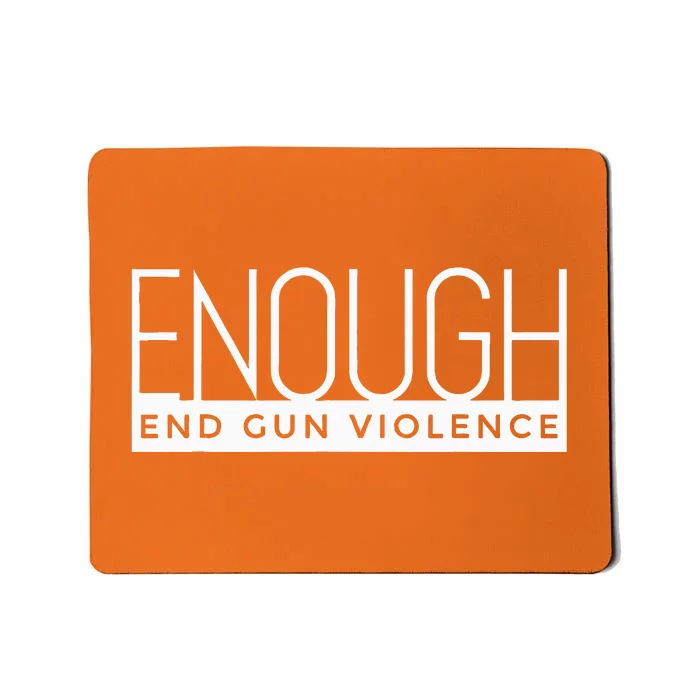 Enough End Gun Violence No Gun Awareness Day Wear Orange Mousepad