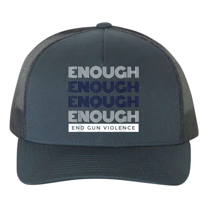 Enough End Gun Violence No Gun Awareness Day Wear Orange Yupoong Adult 5-Panel Trucker Hat