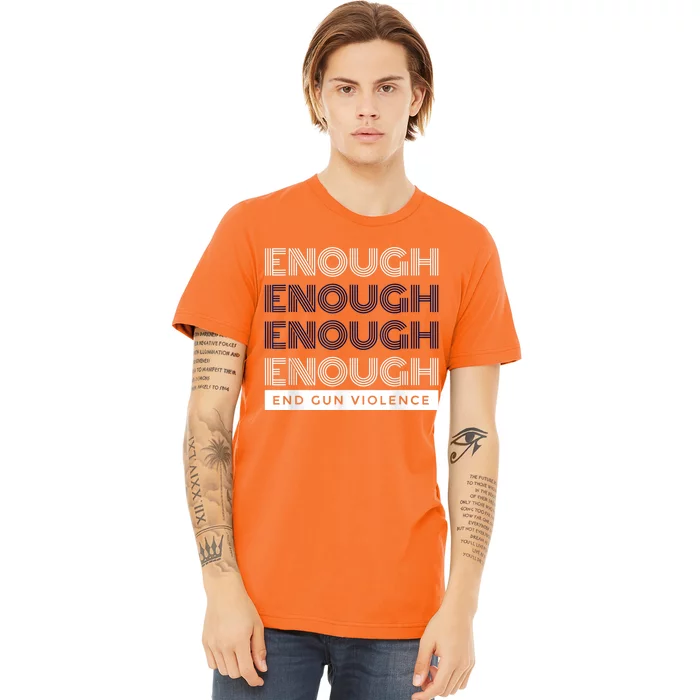 Enough End Gun Violence No Gun Awareness Day Wear Orange Premium T-Shirt