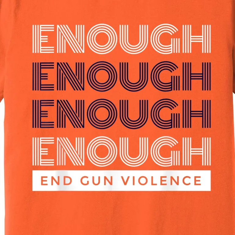 Enough End Gun Violence No Gun Awareness Day Wear Orange Premium T-Shirt