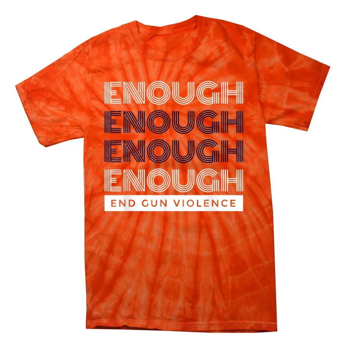 Enough End Gun Violence No Gun Awareness Day Wear Orange Tie-Dye T-Shirt