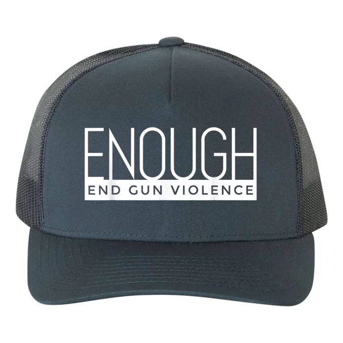 Enough End Gun Violence No Gun Awareness Day Wear Orange Yupoong Adult 5-Panel Trucker Hat