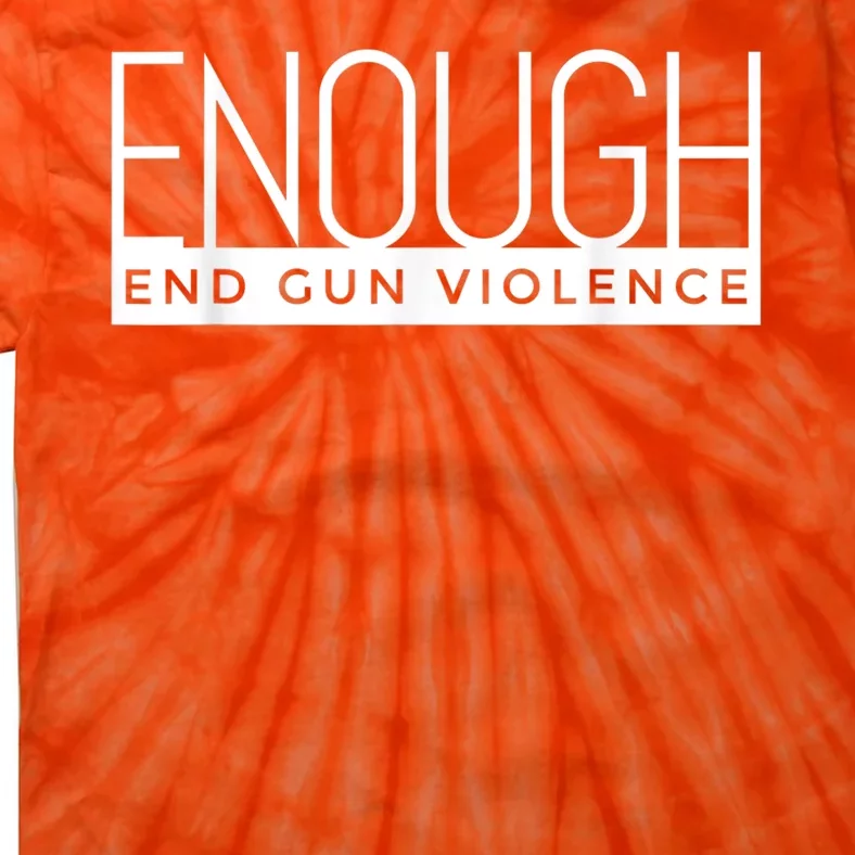 Enough End Gun Violence No Gun Awareness Day Wear Orange Tie-Dye T-Shirt