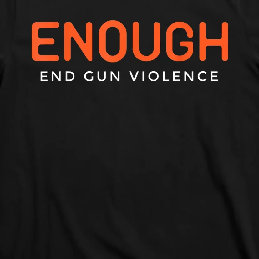 Enough End Gun Violence No Gun Awareness Day Wear Orange T-Shirt