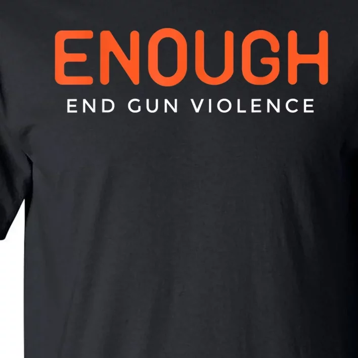 Enough End Gun Violence No Gun Awareness Day Wear Orange Tall T-Shirt