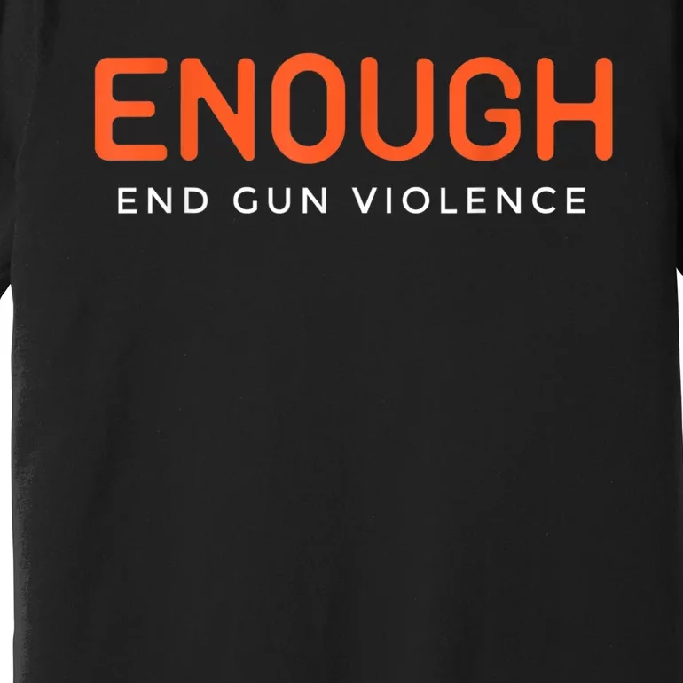 Enough End Gun Violence No Gun Awareness Day Wear Orange Premium T-Shirt