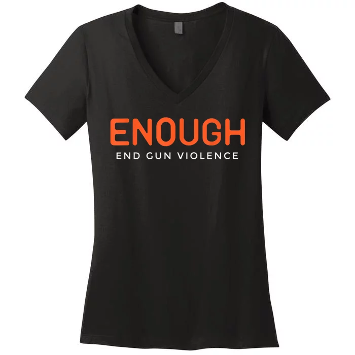 Enough End Gun Violence No Gun Awareness Day Wear Orange Women's V-Neck T-Shirt