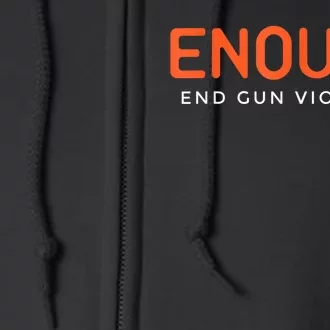 Enough End Gun Violence No Gun Awareness Day Wear Orange Full Zip Hoodie