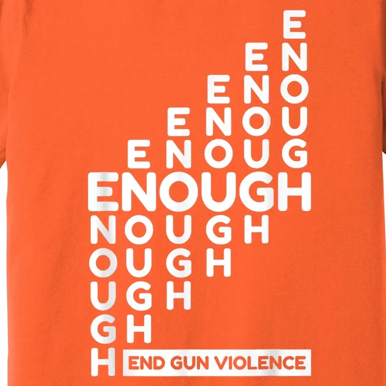 Enough End Gun Violence No Gun Awareness Day Wear Orange Premium T-Shirt