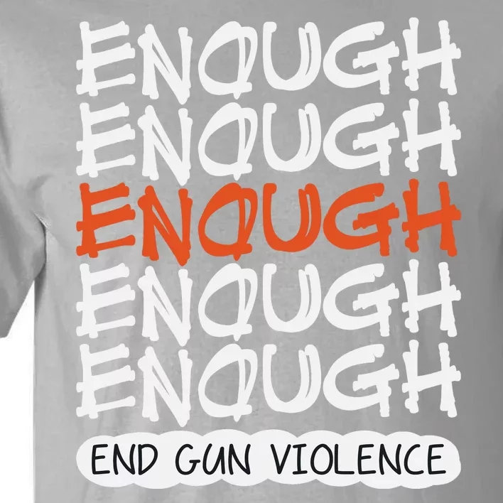 Enough End Gun Violence Orange Shirt Day Tall T-Shirt